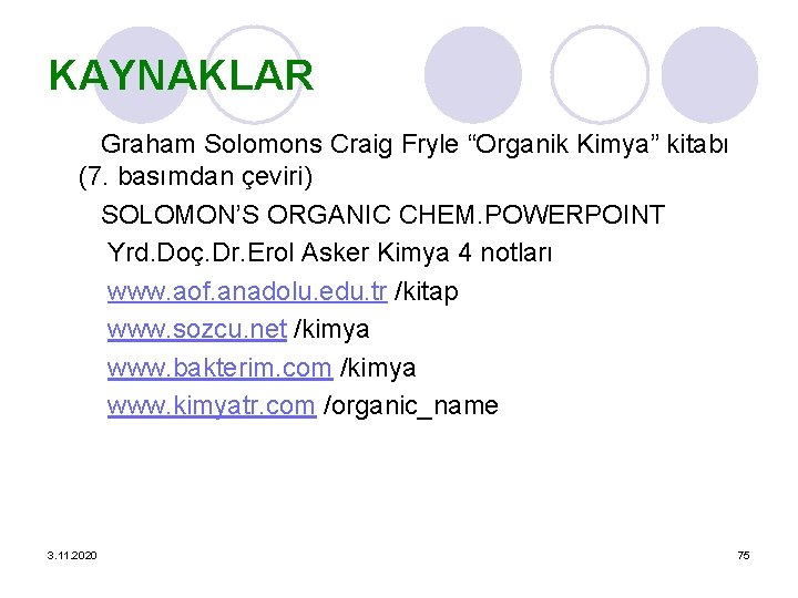 KAYNAKLAR Graham Solomons Craig Fryle “Organik Kimya” kitabı (7. basımdan çeviri) SOLOMON’S ORGANIC CHEM.