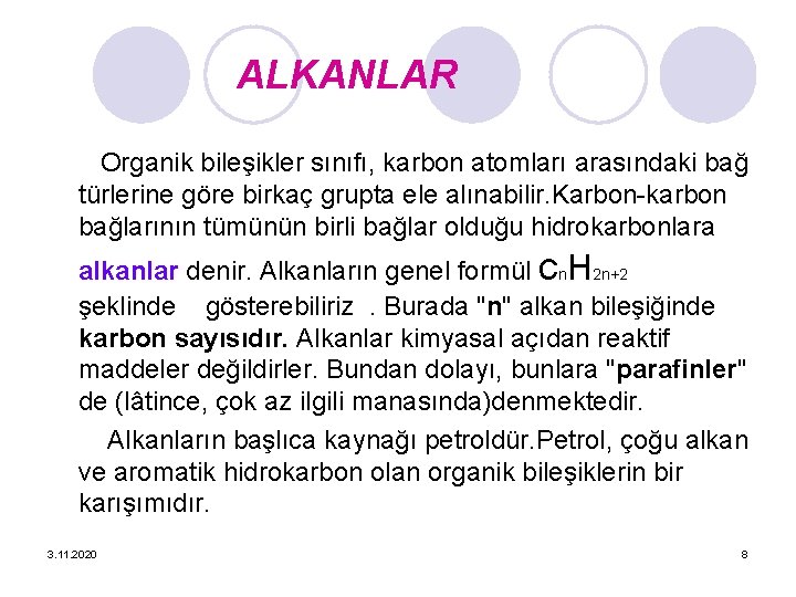 ALKANLAR Organik bileşikler sınıfı, karbon atomları arasındaki bağ türlerine göre birkaç grupta ele alınabilir.