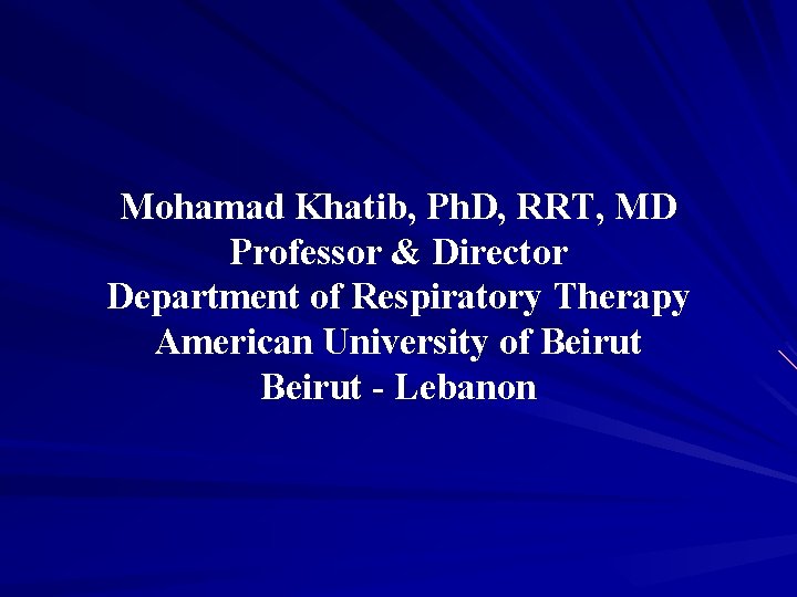 Mohamad Khatib, Ph. D, RRT, MD Professor & Director Department of Respiratory Therapy American