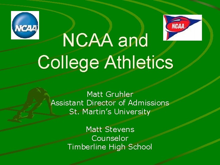 NCAA and College Athletics Matt Gruhler Assistant Director of Admissions St. Martin’s University Matt