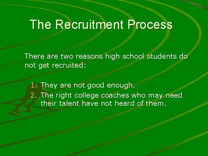 The Recruitment Process There are two reasons high school students do not get recruited: