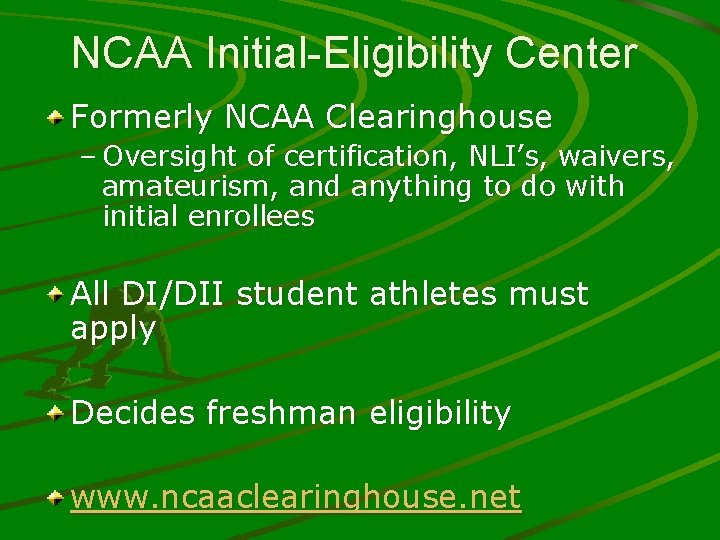 NCAA Initial-Eligibility Center Formerly NCAA Clearinghouse – Oversight of certification, NLI’s, waivers, amateurism, and