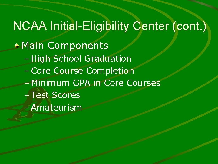NCAA Initial-Eligibility Center (cont. ) Main Components – High School Graduation – Core Course