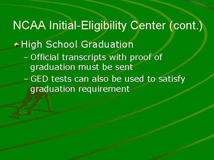 NCAA Initial-Eligibility Center (cont. ) High School Graduation – Official transcripts with proof of