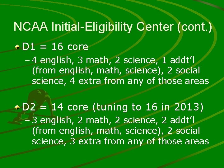 NCAA Initial-Eligibility Center (cont. ) D 1 = 16 core – 4 english, 3