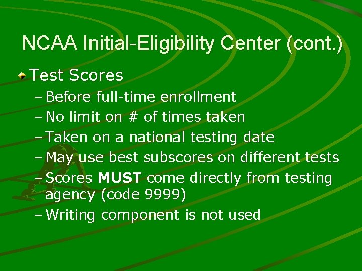 NCAA Initial-Eligibility Center (cont. ) Test Scores – Before full-time enrollment – No limit