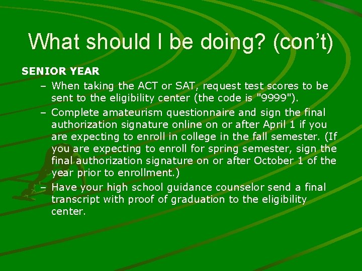 What should I be doing? (con’t) SENIOR YEAR – When taking the ACT or