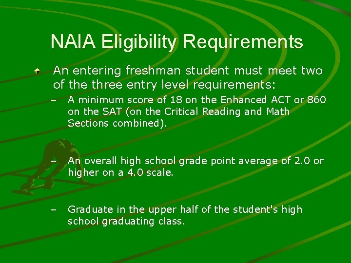 NAIA Eligibility Requirements An entering freshman student must meet two of the three entry