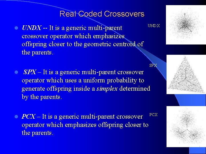 Real Coded Crossovers l UNDX -- It is a generic multi-parent crossover operator which