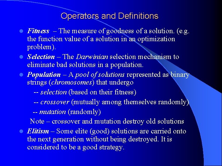 Operators and Definitions Fitness – The measure of goodness of a solution. (e. g.