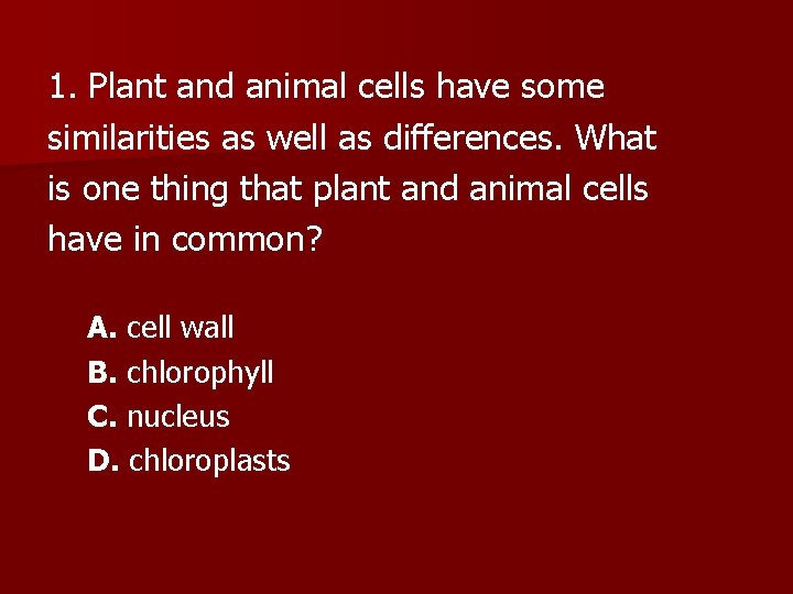 1. Plant and animal cells have some similarities as well as differences. What is