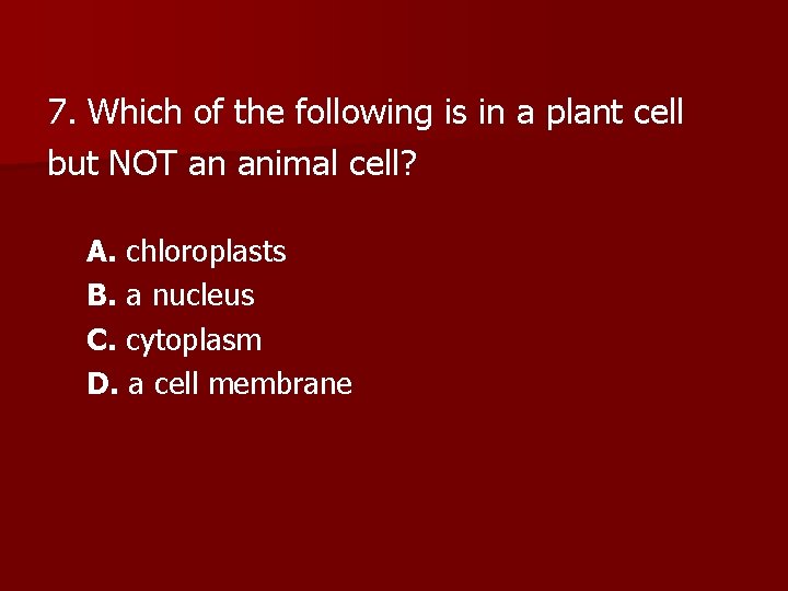 7. Which of the following is in a plant cell but NOT an animal