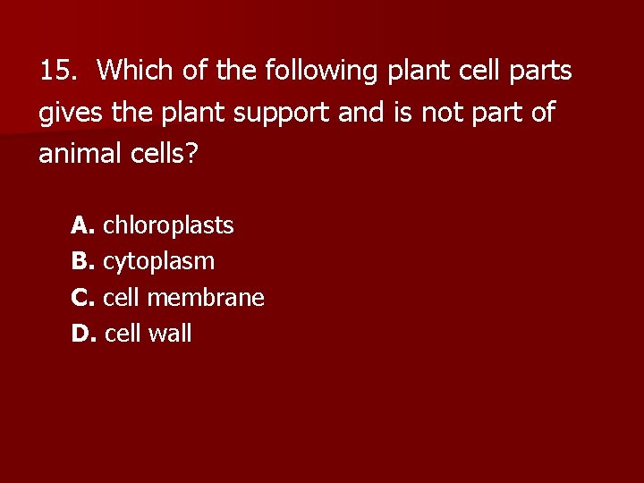 15. Which of the following plant cell parts gives the plant support and is