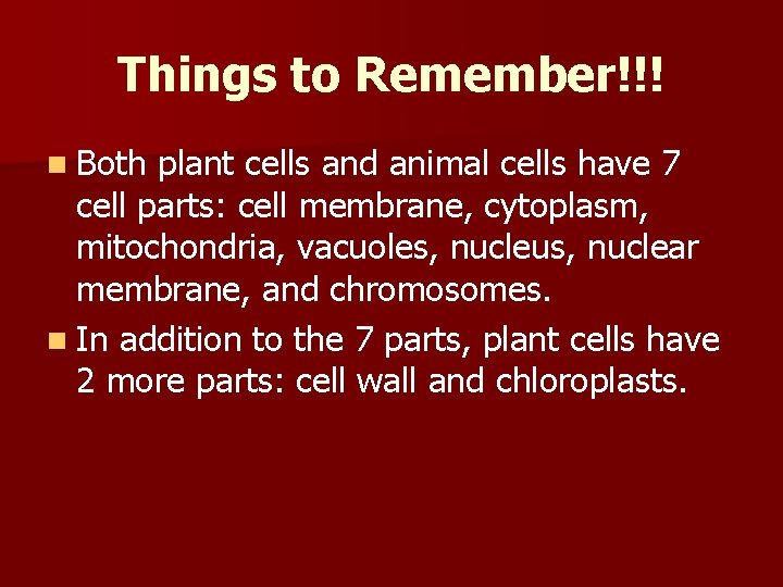 Things to Remember!!! n Both plant cells and animal cells have 7 cell parts: