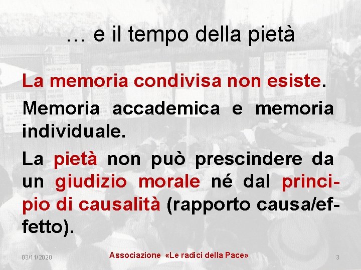 … e il tempo della pietà La memoria condivisa non esiste. Memoria accademica e