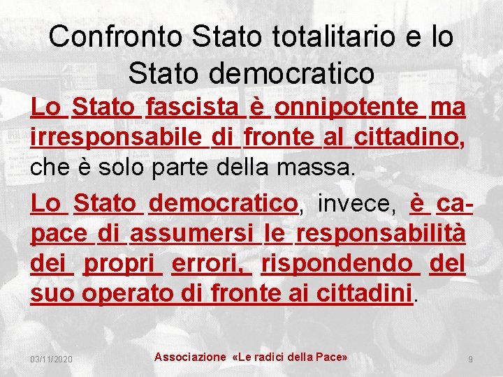 Confronto Stato totalitario e lo Stato democratico Lo Stato fascista è onnipotente ma irresponsabile