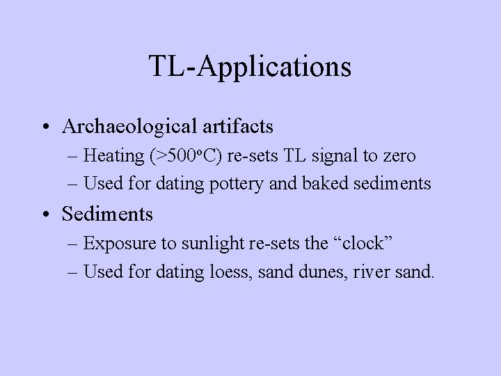 TL-Applications • Archaeological artifacts – Heating (>500 o. C) re-sets TL signal to zero