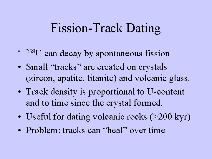 Fission-Track Dating • 238 U • • can decay by spontaneous fission Small “tracks”