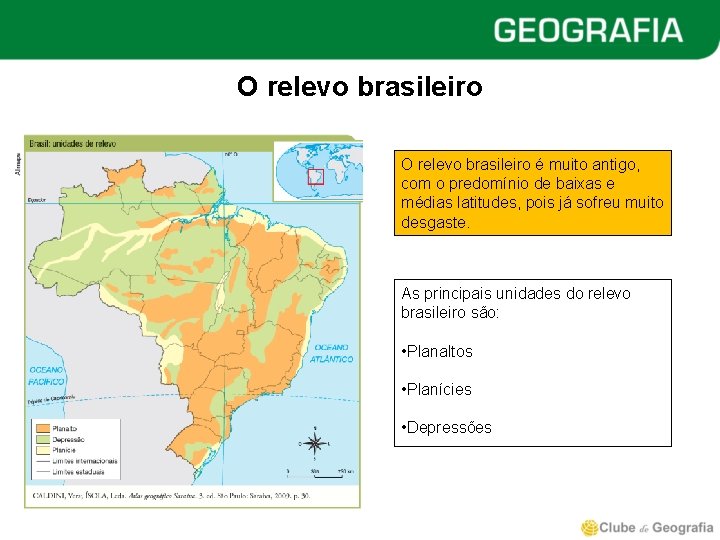 O relevo brasileiro é muito antigo, com o predomínio de baixas e médias latitudes,