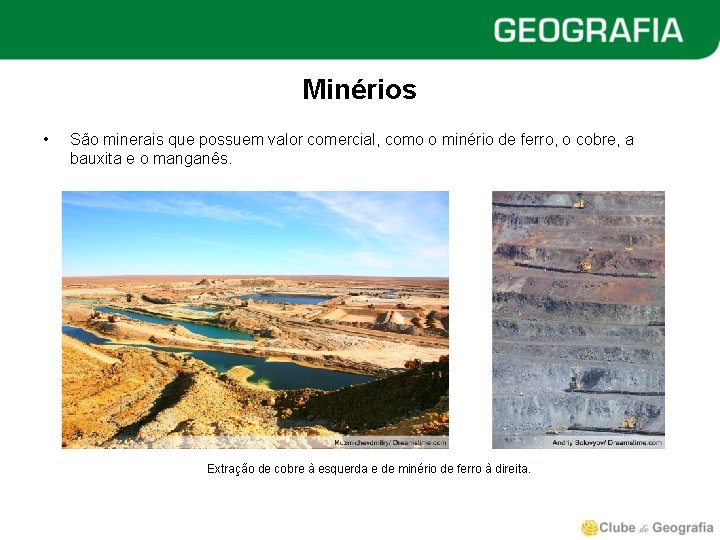 Minérios • São minerais que possuem valor comercial, como o minério de ferro, o