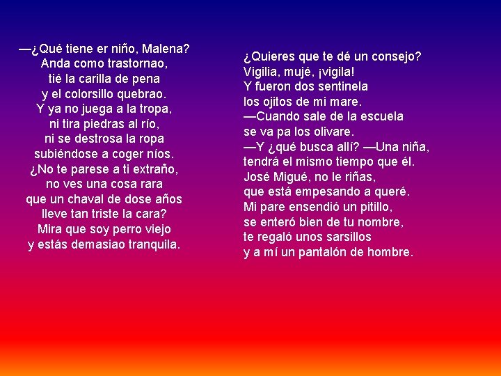 —¿Qué tiene er niño, Malena? Anda como trastornao, tié la carilla de pena y