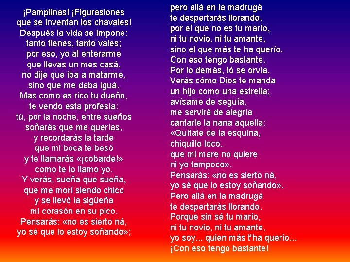 ¡Pamplinas! ¡Figurasiones que se inventan los chavales! Después la vida se impone: tanto tienes,