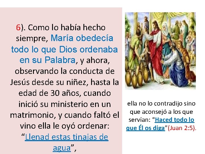 6). Como lo había hecho siempre, María obedecía todo lo que Dios ordenaba en