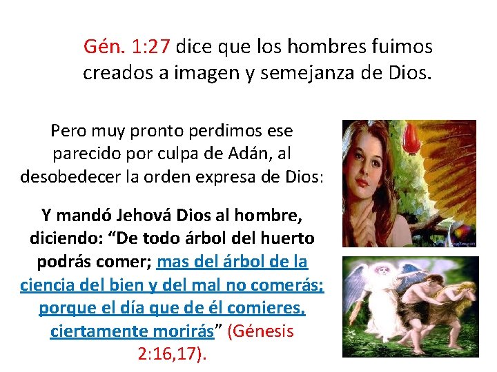  Gén. 1: 27 dice que los hombres fuimos creados a imagen y semejanza