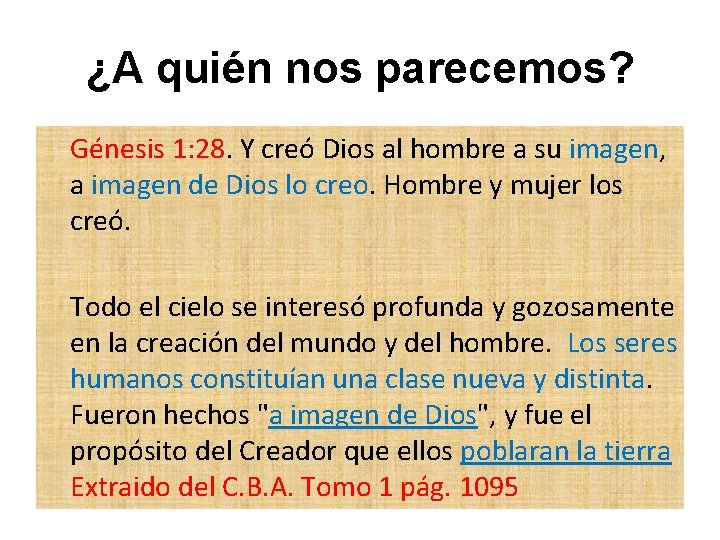 ¿A quién nos parecemos? Génesis 1: 28. Y creó Dios al hombre a su