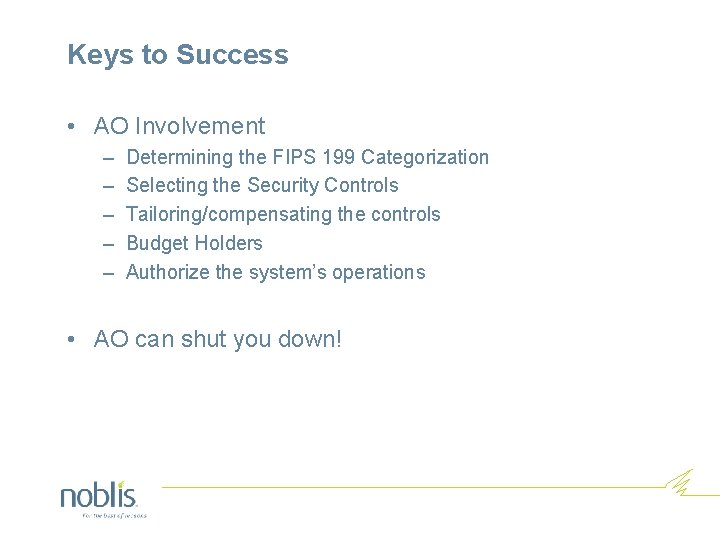 Keys to Success • AO Involvement – – – Determining the FIPS 199 Categorization