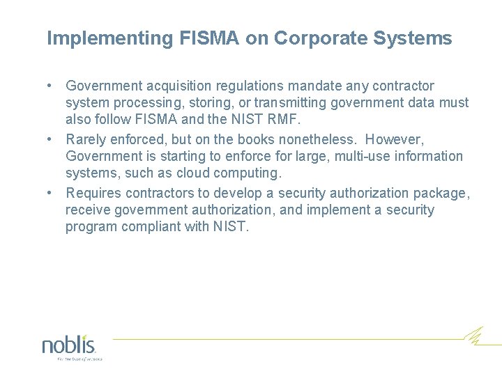 Implementing FISMA on Corporate Systems • Government acquisition regulations mandate any contractor system processing,