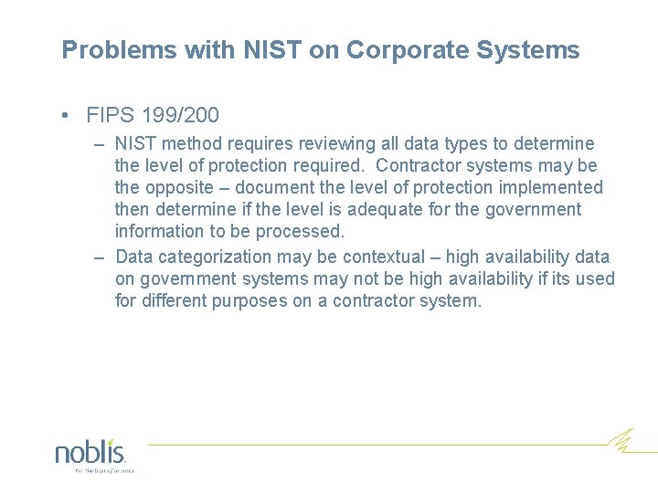 Problems with NIST on Corporate Systems • FIPS 199/200 – NIST method requires reviewing