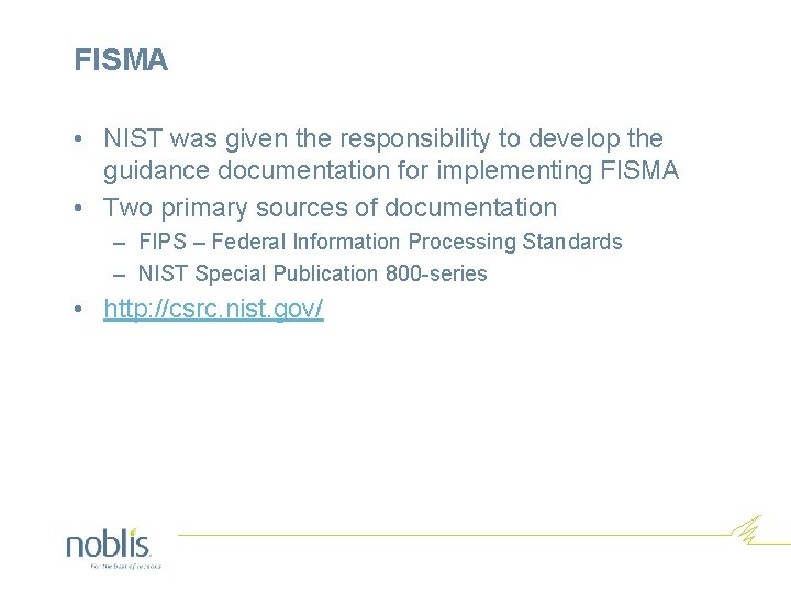 FISMA • NIST was given the responsibility to develop the guidance documentation for implementing