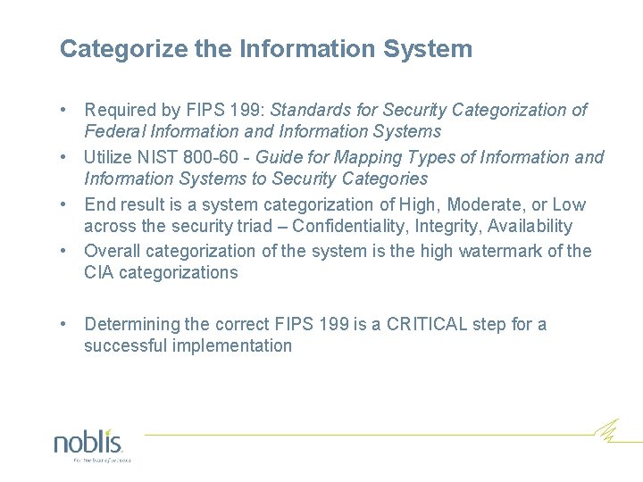 Categorize the Information System • Required by FIPS 199: Standards for Security Categorization of