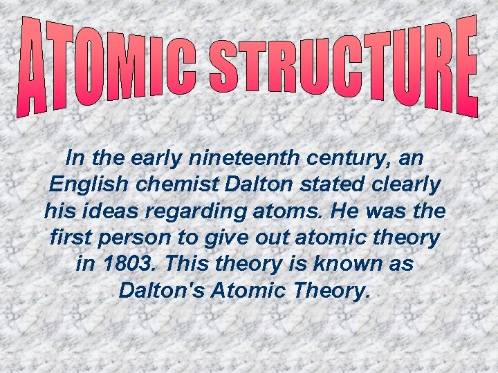 In the early nineteenth century, an English chemist Dalton stated clearly his ideas regarding