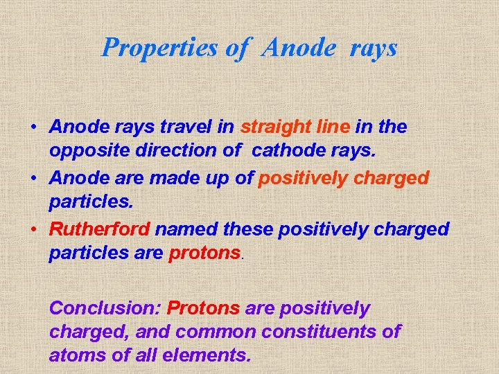 Properties of Anode rays • Anode rays travel in straight line in the opposite
