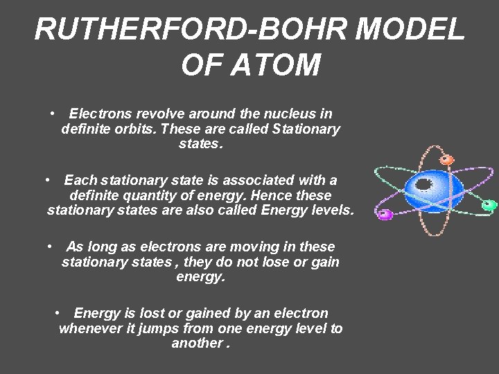 RUTHERFORD-BOHR MODEL OF ATOM • Electrons revolve around the nucleus in definite orbits. These