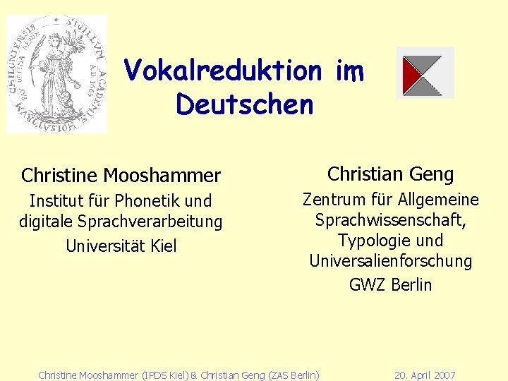 Vokalreduktion im Deutschen Christine Mooshammer Christian Geng Institut für Phonetik und digitale Sprachverarbeitung Universität