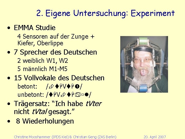 2. Eigene Untersuchung: Experiment • EMMA Studie 4 Sensoren auf der Zunge + Kiefer,