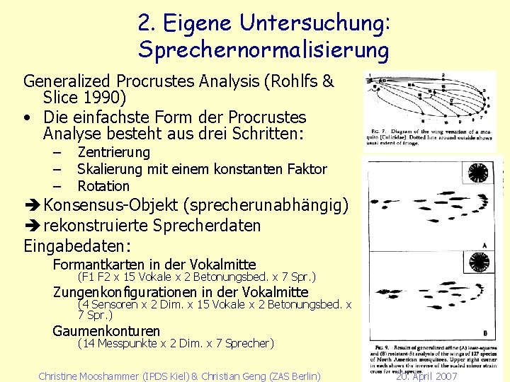 2. Eigene Untersuchung: Sprechernormalisierung Generalized Procrustes Analysis (Rohlfs & Slice 1990) • Die einfachste