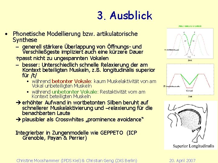 3. Ausblick • Phonetische Modellierung bzw. artikulatorische Synthese – generell stärkere Überlappung von Öffnungs-