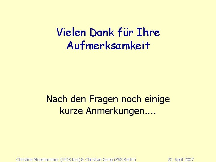 Vielen Dank für Ihre Aufmerksamkeit Nach den Fragen noch einige kurze Anmerkungen. . Christine