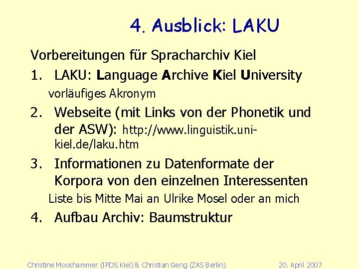 4. Ausblick: LAKU Vorbereitungen für Spracharchiv Kiel 1. LAKU: Language Archive Kiel University vorläufiges