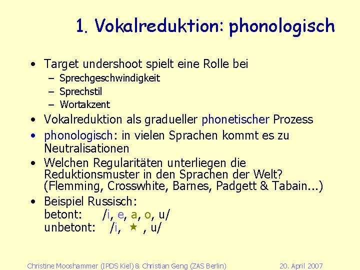 1. Vokalreduktion: phonologisch • Target undershoot spielt eine Rolle bei – Sprechgeschwindigkeit – Sprechstil