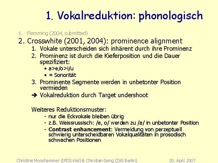 1. Vokalreduktion: phonologisch 1. Flemming (2004, submitted) 2. Crosswhite (2001, 2004): prominence alignment 1.