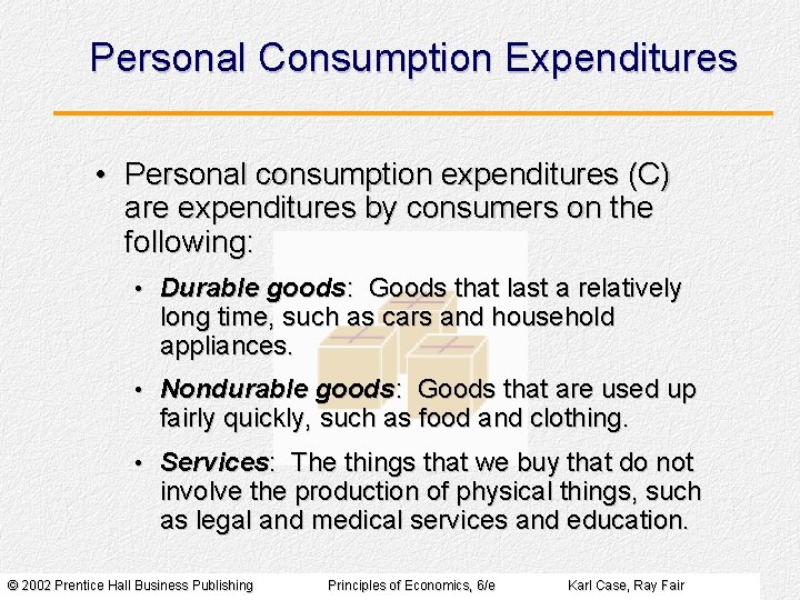 Personal Consumption Expenditures • Personal consumption expenditures (C) are expenditures by consumers on the