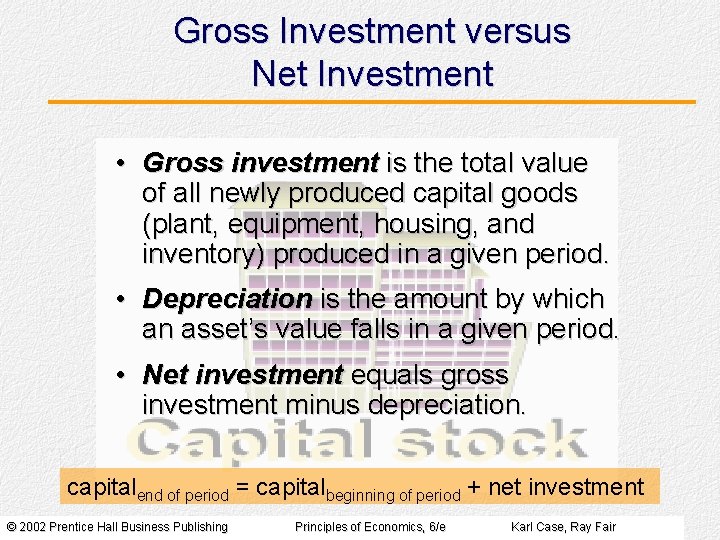 Gross Investment versus Net Investment • Gross investment is the total value of all