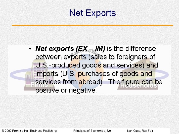 Net Exports • Net exports (EX – IM) is the difference between exports (sales