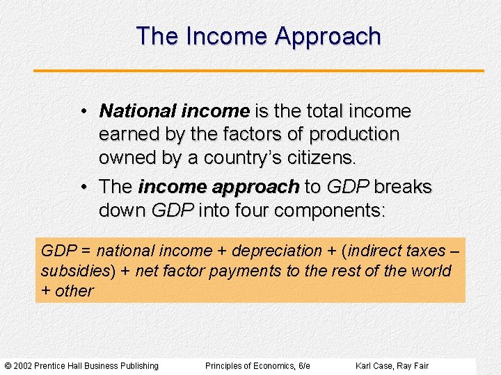 The Income Approach • National income is the total income earned by the factors