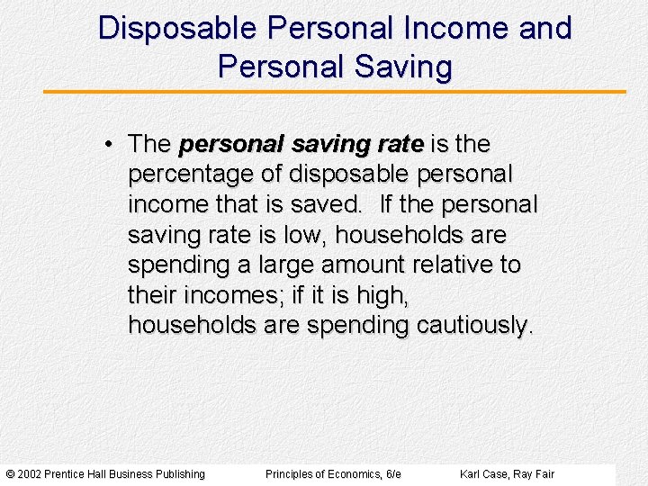 Disposable Personal Income and Personal Saving • The personal saving rate is the percentage